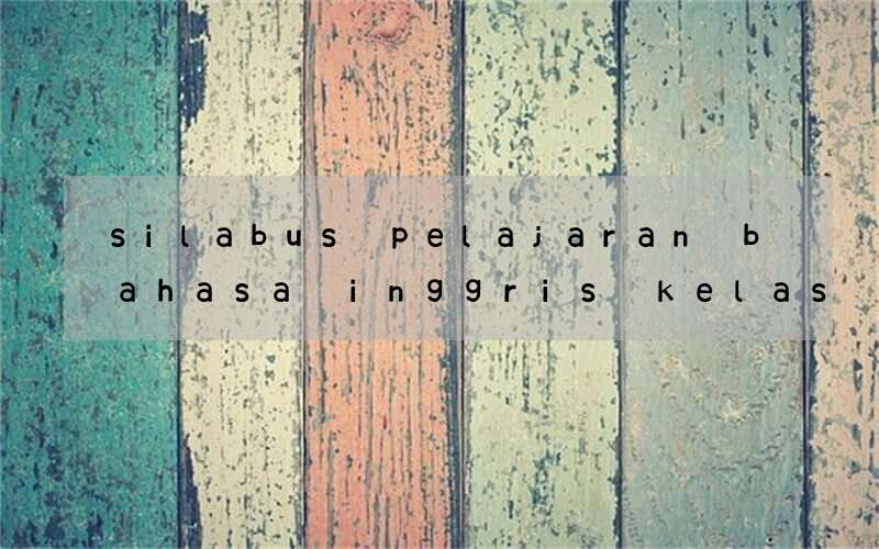 silabus pelajaran bahasa inggris kelas 9 smp kurikulum 2013